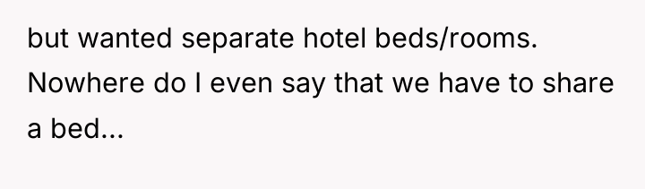 but wanted separate hotel beds/rooms. Nowhere do I even say...