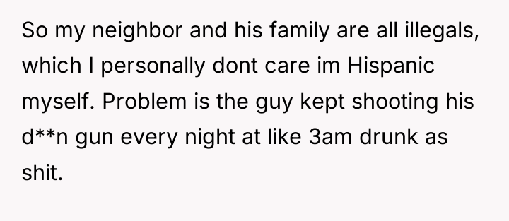 So my neighbor and his family are all illegals, which...