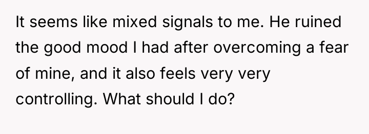 It seems like mixed signals to me. He ruined the...