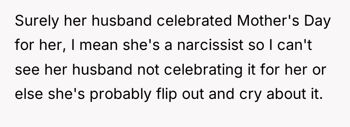 Surely her husband celebrated Mother's Day for her, I mean...