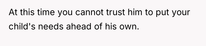 At this time you cannot trust him to put your...