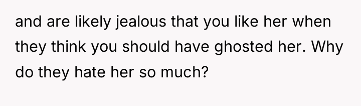 and are likely jealous that you like her when they...