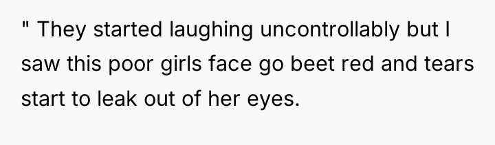 " They started laughing uncontrollably but I saw this poor...