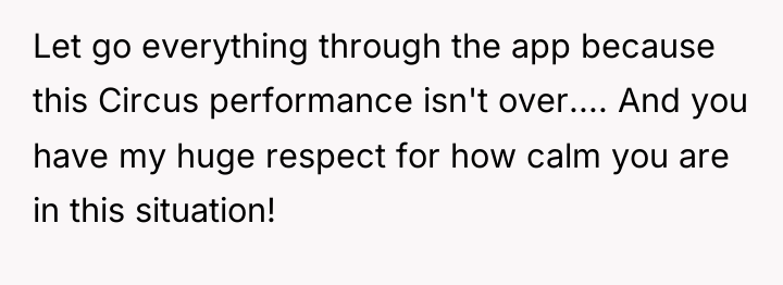 Let go everything through the app because this Circus performance...