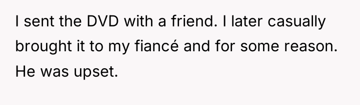 I sent the DVD with a friend. I later casually...
