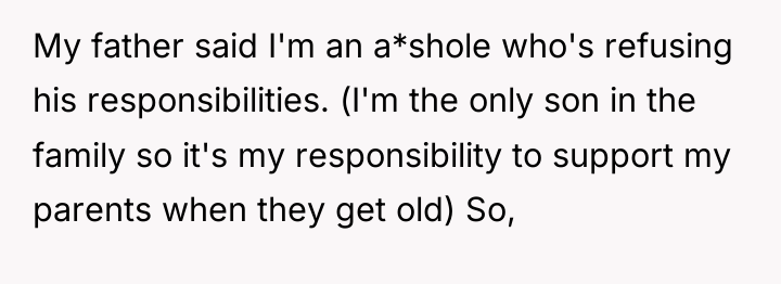 My father said I'm an a*shole who's refusing his responsibilities....