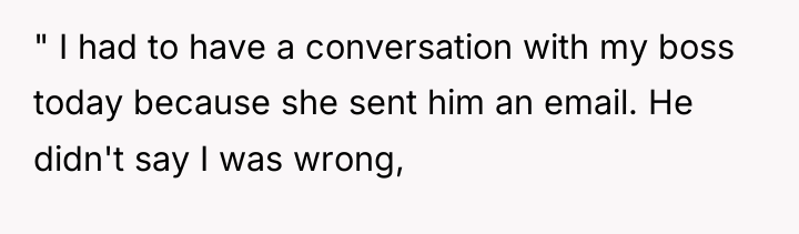 " I had to have a conversation with my boss...