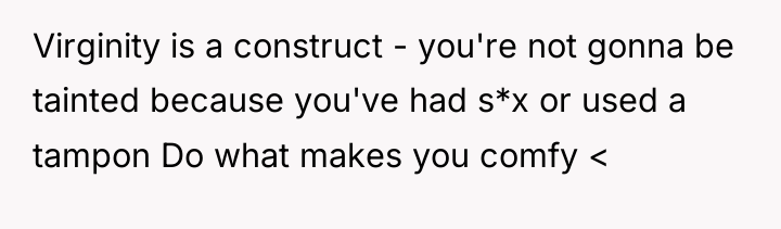 Virginity is a construct - you're not gonna be tainted...