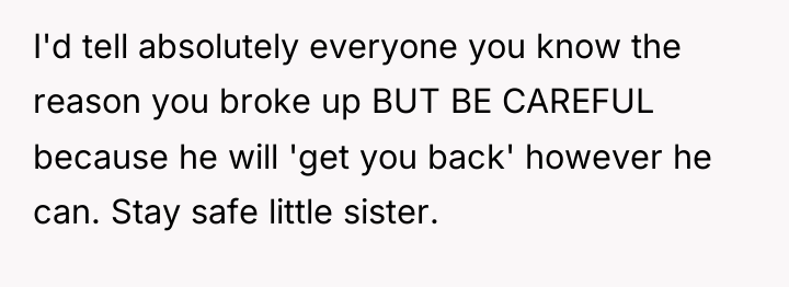 I'd tell absolutely everyone you know the reason you broke...