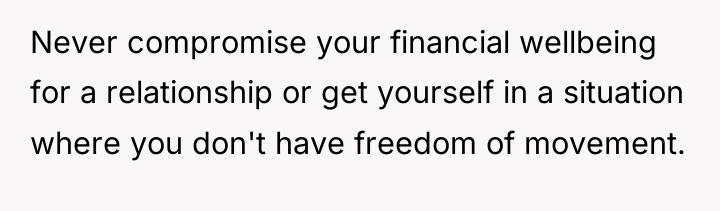Never compromise your financial wellbeing for a relationship or get...