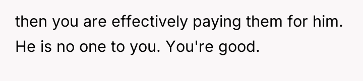 then you are effectively paying them for him. He is...