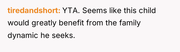 tiredandshort YTA. Seems like this child would greatly benefit from...