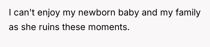 I can't enjoy my newborn baby and my family as...