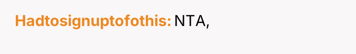 Hadtosignuptofothis NTA,