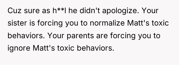Cuz sure as h**l he didn't apologize. Your sister is...