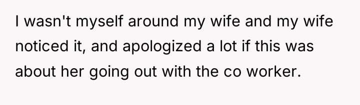 I wasn't myself around my wife and my wife noticed...