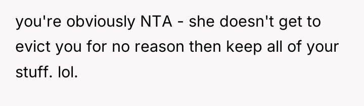 you're obviously NTA - she doesn't get to evict you...