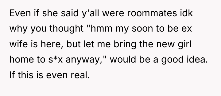 Even if she said y'all were roommates idk why you...