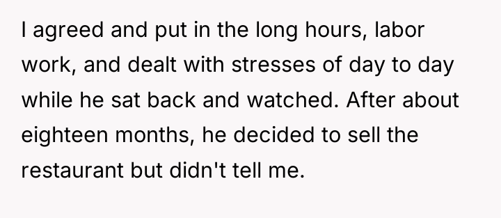 I agreed and put in the long hours, labor work,...