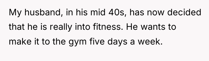 My husband, in his mid 40s, has now decided that...