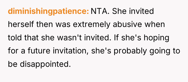diminishingpatience NTA. She invited herself then was extremely abusive when...