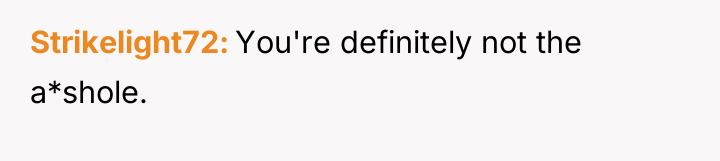 Strikelight72 You're definitely not the a*shole.