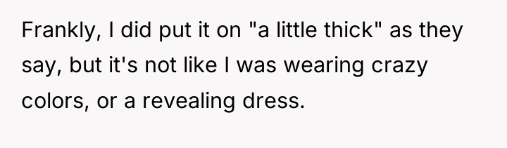 Frankly, I did put it on "a little thick" as...