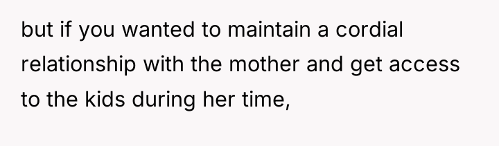 but if you wanted to maintain a cordial relationship with...
