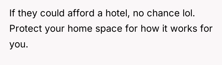 If they could afford a hotel, no chance lol. Protect...