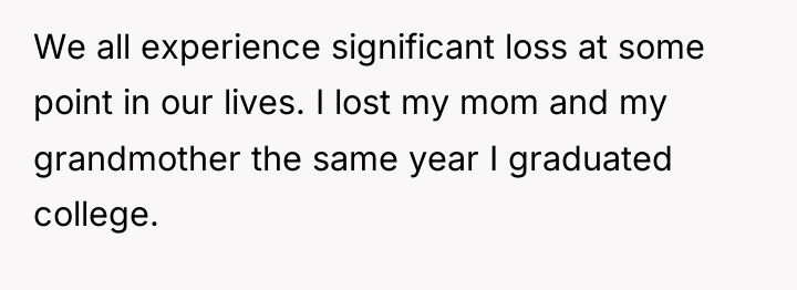 We all experience significant loss at some point in our...