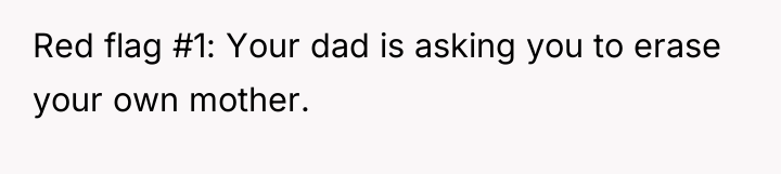 Red flag #1: Your dad is asking you to erase...