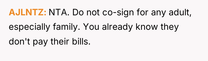 AJLNTZ NTA. Do not co-sign for any adult, especially family....