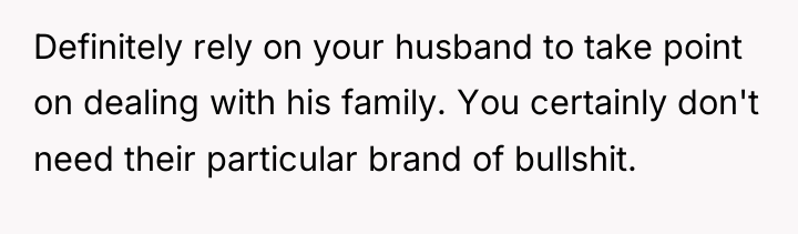 Definitely rely on your husband to take point on dealing...
