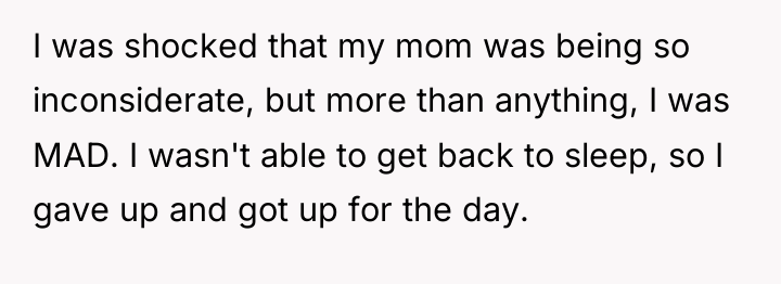 I was shocked that my mom was being so inconsiderate,...