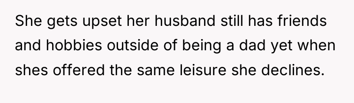 She gets upset her husband still has friends and hobbies...