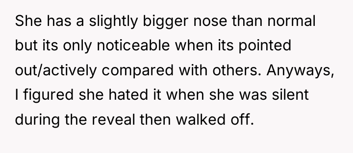 She has a slightly bigger nose than normal but its...