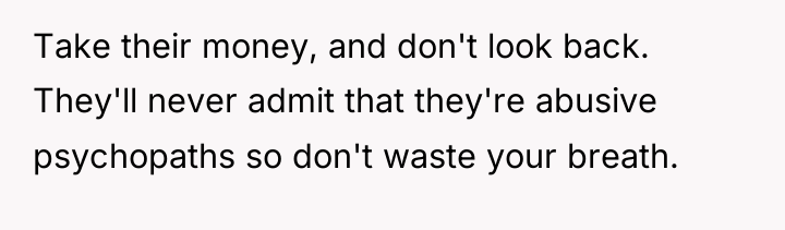 Take their money, and don't look back. They'll never admit...