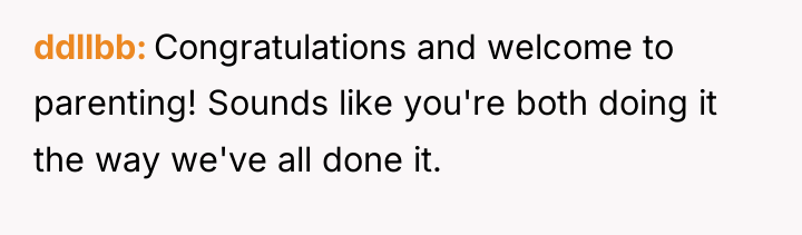 ddllbb Congratulations and welcome to parenting! Sounds like you're both...