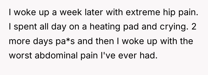 I woke up a week later with extreme hip pain....