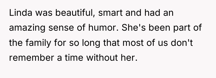 Linda was beautiful, smart and had an amazing sense of...