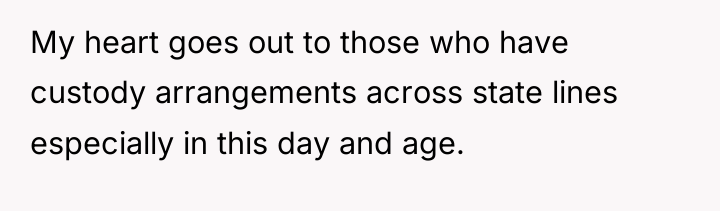 My heart goes out to those who have custody arrangements...