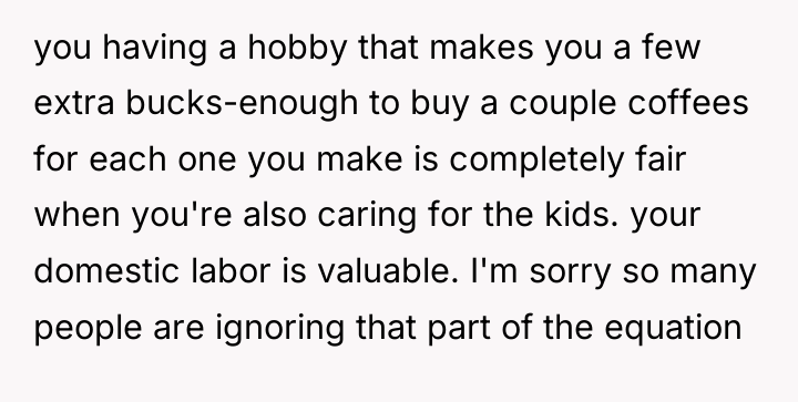 you having a hobby that makes you a few extra...