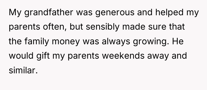 My grandfather was generous and helped my parents often, but...