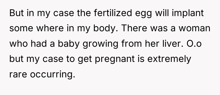 But in my case the fertilized egg will implant some...