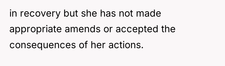 in recovery but she has not made appropriate amends or...