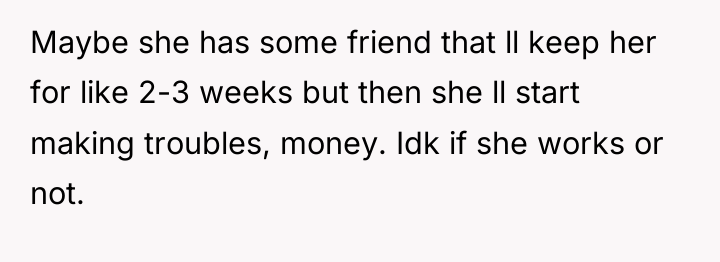 Maybe she has some friend that ll keep her for...