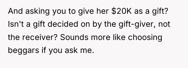 And asking you to give her $20K as a gift?...