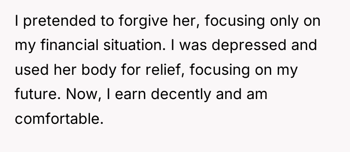 I pretended to forgive her, focusing only on my financial...