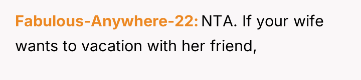 Fabulous-Anywhere-22 NTA. If your wife wants to vacation with her...