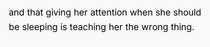 and that giving her attention when she should be sleeping...